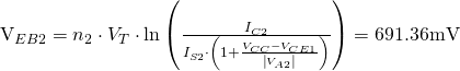 $V_{EB2}=n_2\cdot V_T\cdot \ln\left(\frac{I_{C2}}{I_{S2}\cdot \left(1+\frac{V_{CC}-V_{CE1}}{\left|V_{A2}\right|}\right)}\right)=691.36\mathrm{mV}$