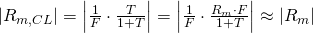 $\left|R_{m,CL}\right|=\left|\frac{1}{F}\cdot \frac{T}{1+T}\right|=\left|\frac{1}{F}\cdot \frac{R_m\cdot F}{1+T}\right|\approx \left|R_m\right|$