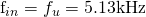 $f_{in}=f_u=5.13\mathrm{kHz}$