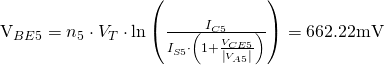 $V_{BE5}=n_5\cdot V_T\cdot \ln\left(\frac{I_{C5}}{I_{S5}\cdot\left(1+\frac{V_{CE5}}{\left|V_{A5}\right|}\right)}\right)=662.22\mathrm{mV}$