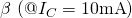 $\beta\,\left(@I_C=10\mathrm{mA}\right)$