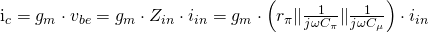 $i_c=g_m\cdot v_{be} = g_m\cdot Z_{in} \cdot i_{in}=g_m\cdot \left(r_{\pi}\| \frac{1}{j\omega C_{\pi}}\|\frac{1}{j\omega C_{\mu}} \right)\cdot i_{in}$