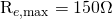 $R_{e,\max}=150\mathrm{\Omega}$