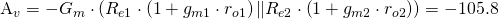 $A_v=-G_m\cdot\left(R_{e1}\cdot\left(1+g_{m1}\cdot r_{o1}\right)\|R_{e2}\cdot\left(1+g_{m2}\cdot r_{o2}\right)\right)=-105.8$