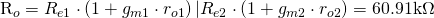 $R_o=R_{e1}\cdot\left(1+g_{m1}\cdot r_{o1}\right)|R_{e2}\cdot\left(1+g_{m2}\cdot r_{o2}\right)=60.91\mathrm{k\Omega}$