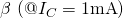 $\beta\,\left(@I_C=1\mathrm{mA}\right)$