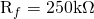 $R_f=250\mathrm{k\Omega}$