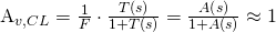 $A_{v,CL}=\frac{1}{F}\cdot\frac{T\left(s\right)}{1+T\left(s\right)}=\frac{A\left(s\right)}{1+A\left(s\right)}\approx 1$